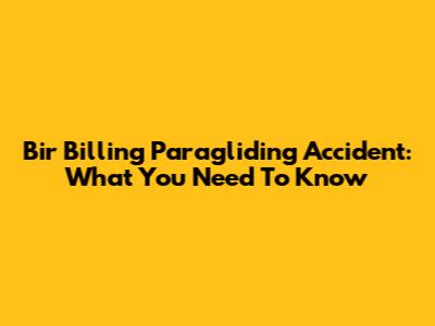 Bir Billing Paragliding Accident: What You Need To Know