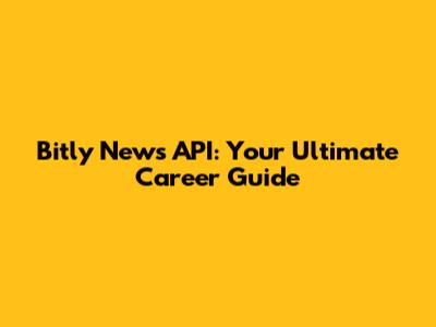 Bitly News API: Your Ultimate Career Guide