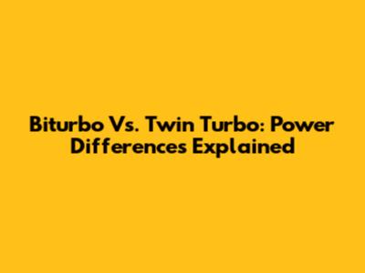 Biturbo Vs. Twin Turbo: Power Differences Explained