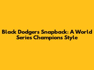 Black Dodgers Snapback: A World Series Champion's Style