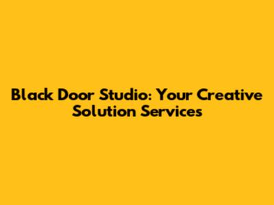 Black Door Studio: Your Creative Solution Services