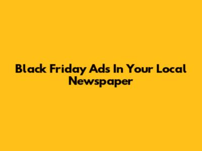 Black Friday Ads In Your Local Newspaper