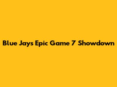 Blue Jays' Epic Game 7 Showdown