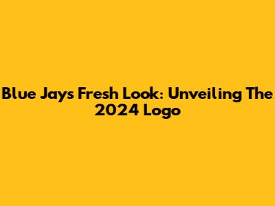 Blue Jays' Fresh Look: Unveiling The 2024 Logo