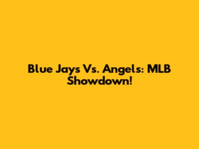 Blue Jays Vs. Angels: MLB Showdown!