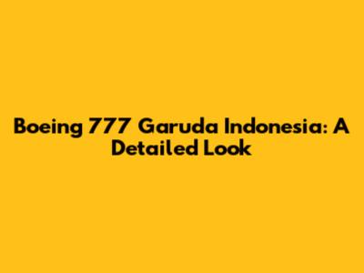 Boeing 777 Garuda Indonesia: A Detailed Look