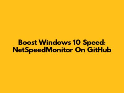Boost Windows 10 Speed: NetSpeedMonitor On GitHub
