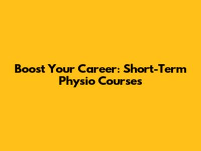 Boost Your Career: Short-Term Physio Courses