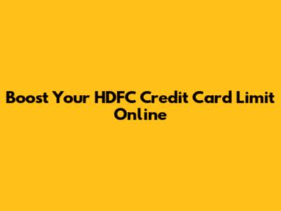 Boost Your HDFC Credit Card Limit Online
