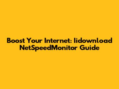 Boost Your Internet: Iidownload NetSpeedMonitor Guide