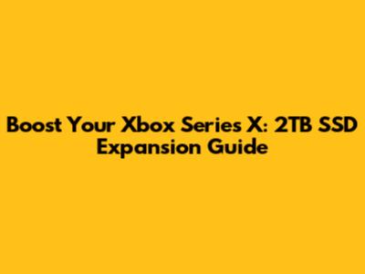Boost Your Xbox Series X: 2TB SSD Expansion Guide