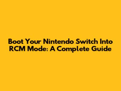 Boot Your Nintendo Switch Into RCM Mode: A Complete Guide