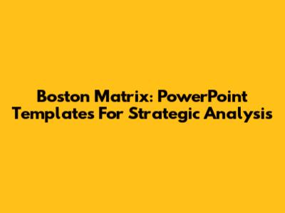 Boston Matrix: PowerPoint Templates For Strategic Analysis