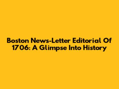 Boston News-Letter Editorial Of 1706: A Glimpse Into History