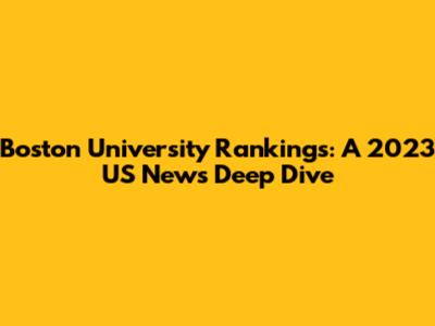 Boston University Rankings: A 2023 US News Deep Dive