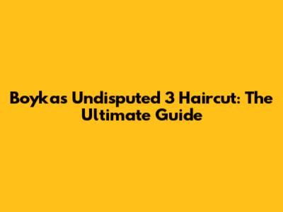 Boyka's Undisputed 3 Haircut: The Ultimate Guide