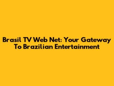 Brasil TV Web Net: Your Gateway To Brazilian Entertainment