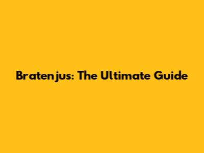 Bratenjus: The Ultimate Guide