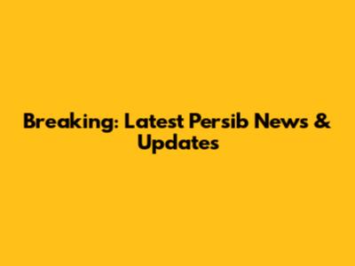 Breaking: Latest Persib News & Updates