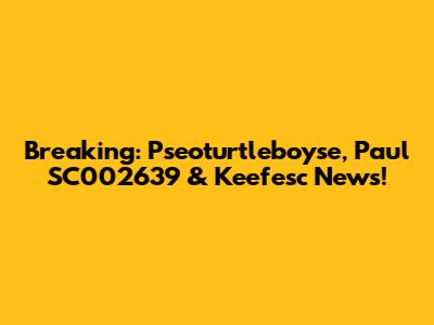 Breaking: Pseoturtleboyse, Paul SC002639 & Keefesc News!