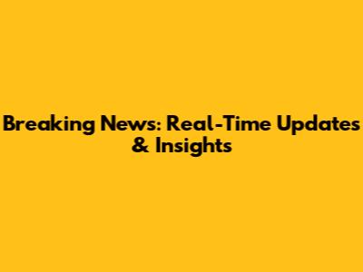 Breaking News: Real-Time Updates & Insights