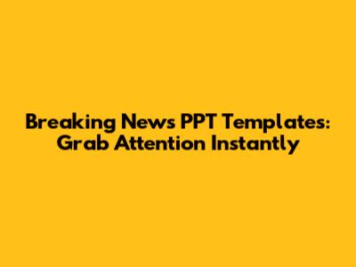 Breaking News PPT Templates: Grab Attention Instantly