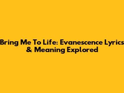 Bring Me To Life: Evanescence Lyrics & Meaning Explored