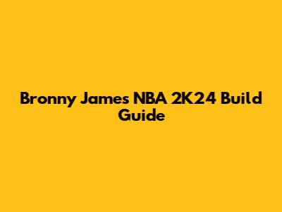 Bronny James NBA 2K24 Build Guide