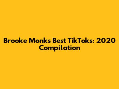 Brooke Monk's Best TikToks: 2020 Compilation