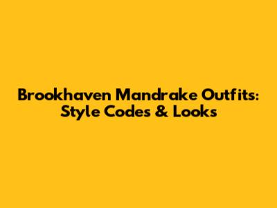 Brookhaven Mandrake Outfits: Style Codes & Looks