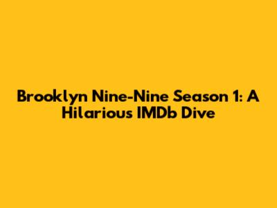 Brooklyn Nine-Nine Season 1: A Hilarious IMDb Dive
