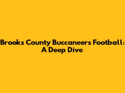 Brooks County Buccaneers Football: A Deep Dive
