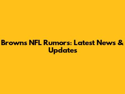 Browns NFL Rumors: Latest News & Updates