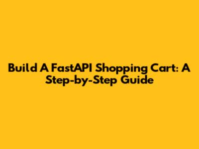 Build A FastAPI Shopping Cart: A Step-by-Step Guide