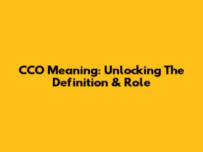CCO Meaning: Unlocking The Definition & Role