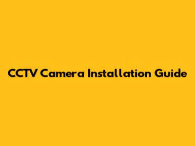 CCTV Camera Installation Guide