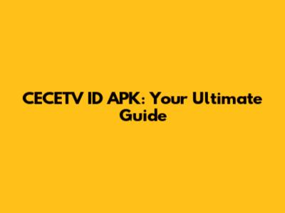 CECETV ID APK: Your Ultimate Guide