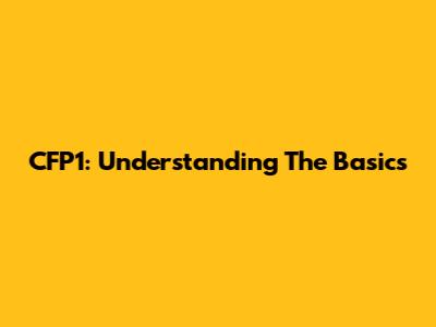 CFP1: Understanding The Basics