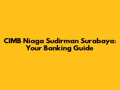 CIMB Niaga Sudirman Surabaya: Your Banking Guide