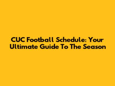 CUC Football Schedule: Your Ultimate Guide To The Season