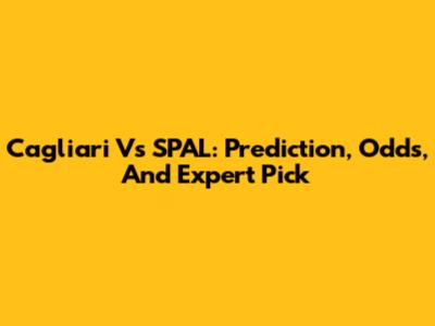 Cagliari Vs SPAL: Prediction, Odds, And Expert Pick