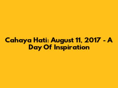 Cahaya Hati: August 11, 2017 - A Day Of Inspiration