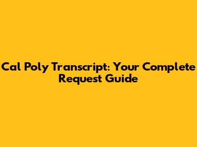 Cal Poly Transcript: Your Complete Request Guide