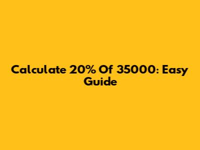 Calculate 20% Of 35000: Easy Guide