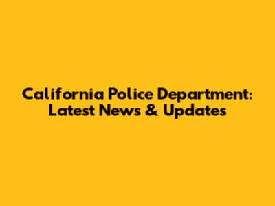 California Police Department: Latest News & Updates