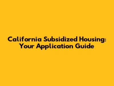 California Subsidized Housing: Your Application Guide