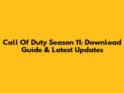 Call Of Duty Season 11: Download Guide & Latest Updates