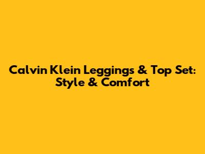Calvin Klein Leggings & Top Set: Style & Comfort