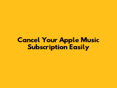 Cancel Your Apple Music Subscription Easily