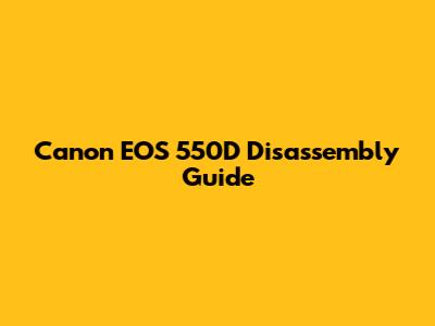 Canon EOS 550D Disassembly Guide